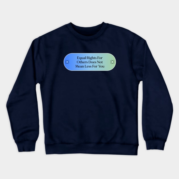 Equal Rights For Others Does Not Mean Less For You - Equality Crewneck Sweatshirt by Football from the Left